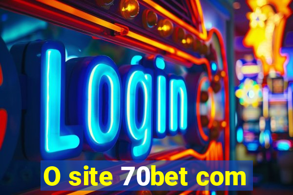 O site 70bet com